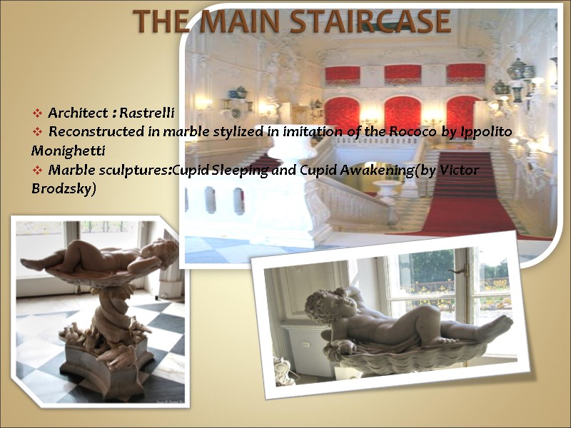 THE MAIN STAIRCASE  Architect : Rastrelli Reconstructed in marble stylized in imitation of